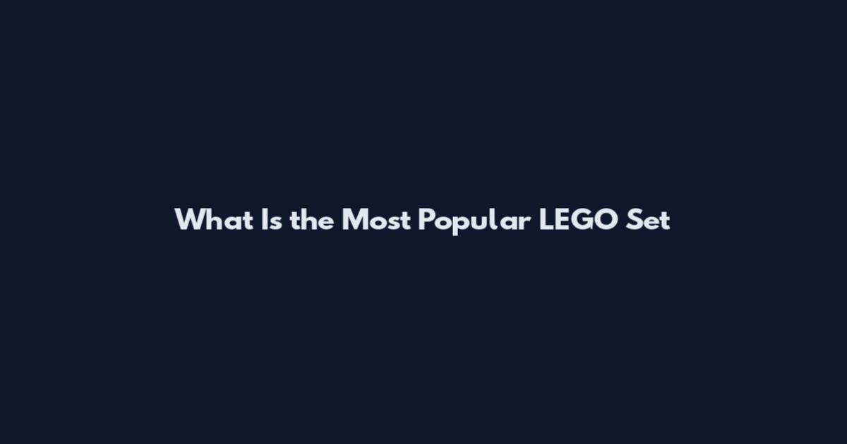 What Is the Most Popular LEGO Set