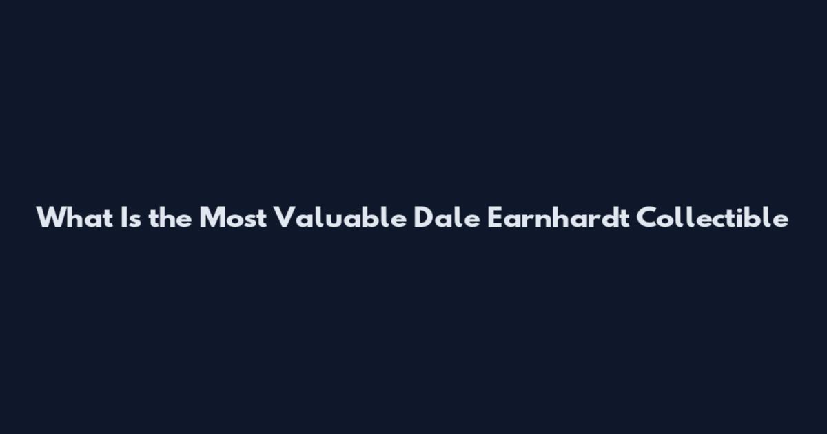 What Is the Most Valuable Dale Earnhardt Collectible