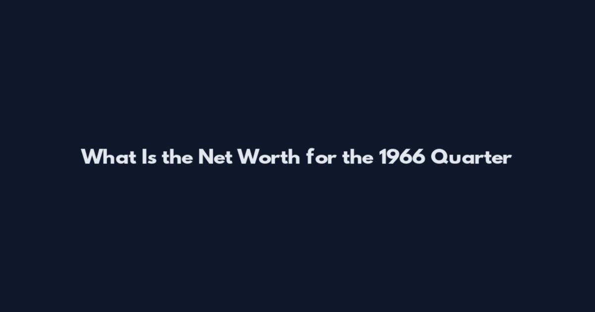 What Is the Net Worth for the 1966 Quarter