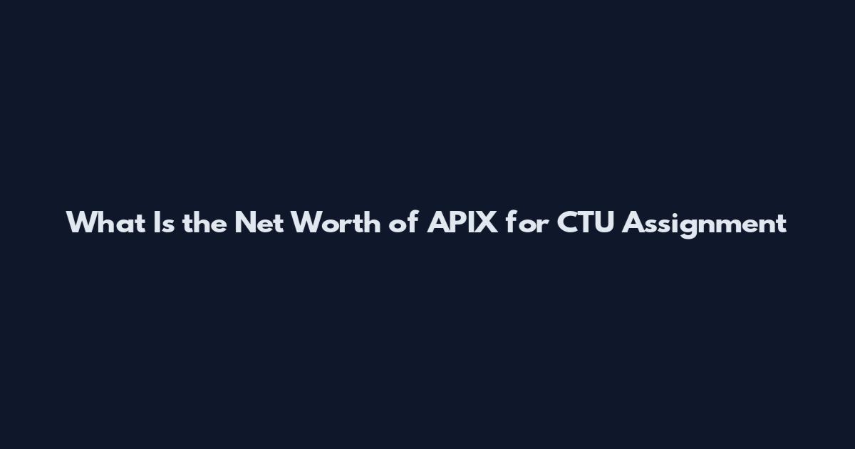 What Is the Net Worth of APIX for CTU Assignment