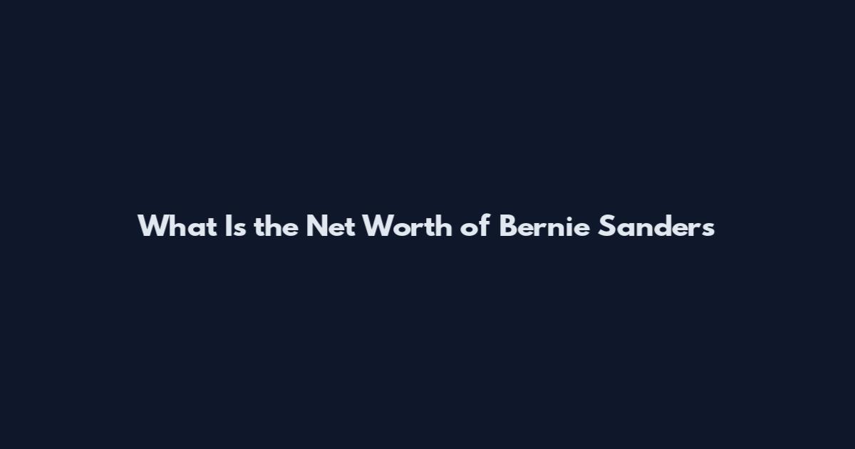 What Is the Net Worth of Bernie Sanders