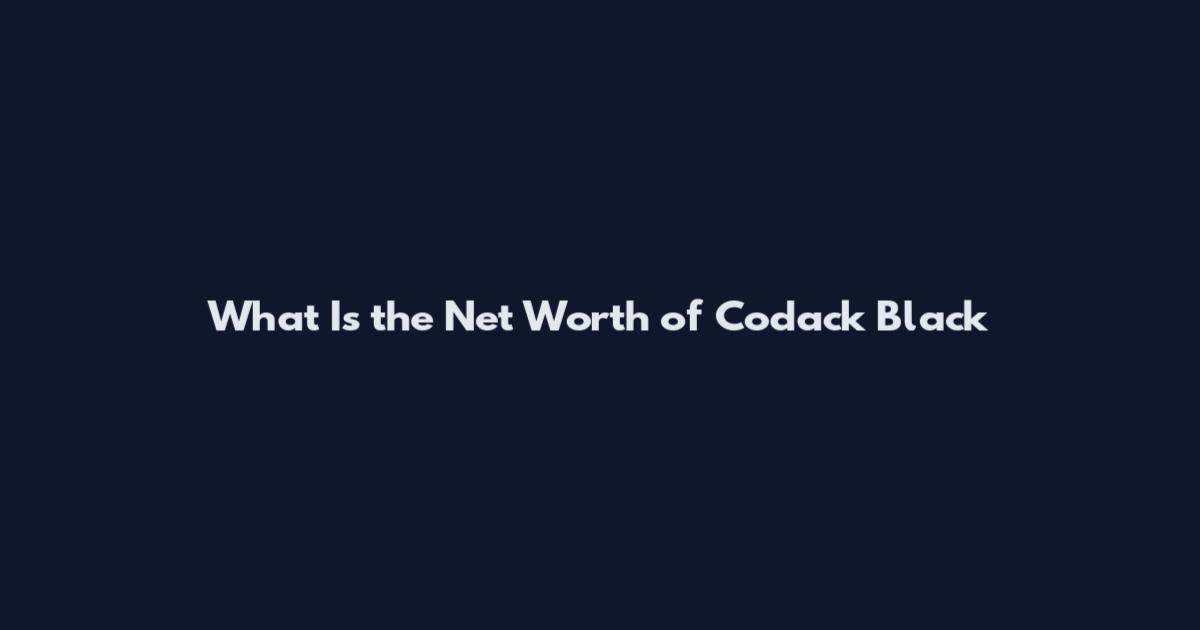 What Is the Net Worth of Codack Black