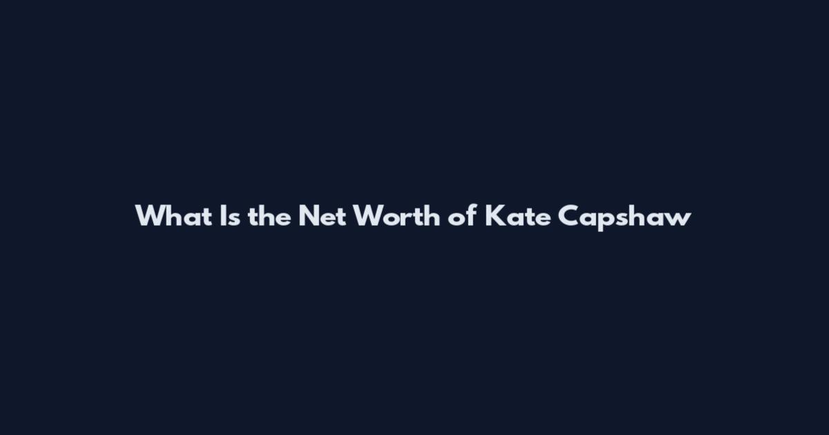 What Is the Net Worth of Kate Capshaw