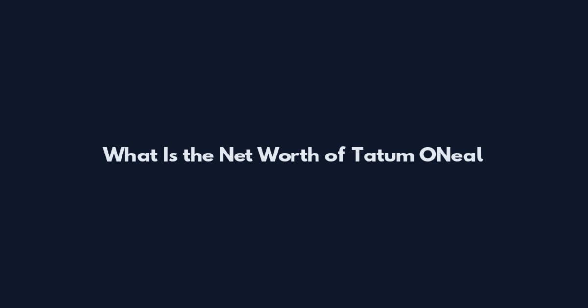 What Is the Net Worth of Tatum O'Neal