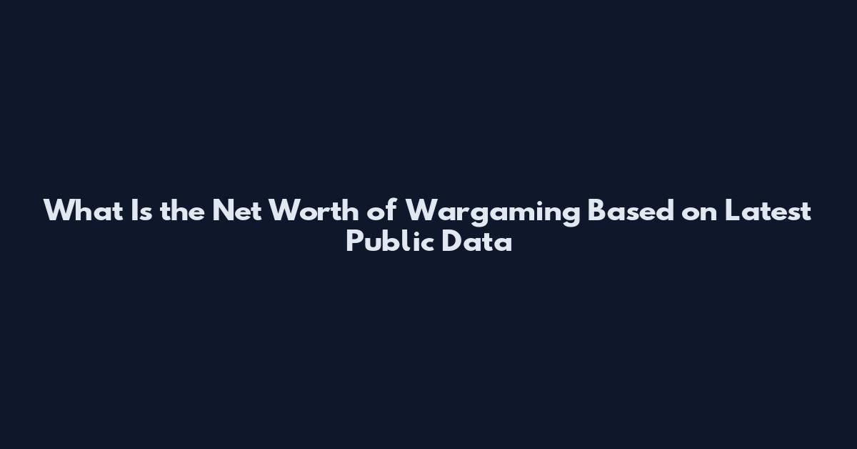What Is the Net Worth of Wargaming Based on Latest Public Data