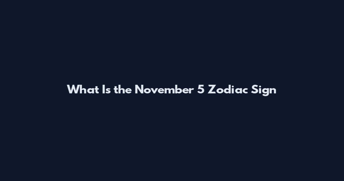 What Is the November 5 Zodiac Sign