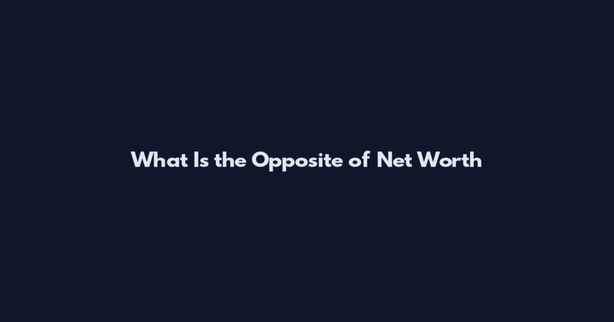 What Is the Opposite of Net Worth
