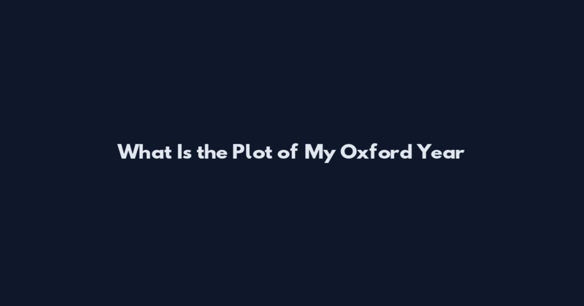 What Is the Plot of My Oxford Year