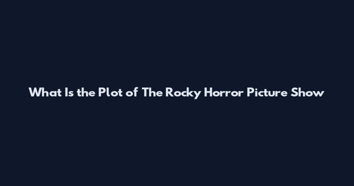 What Is the Plot of The Rocky Horror Picture Show