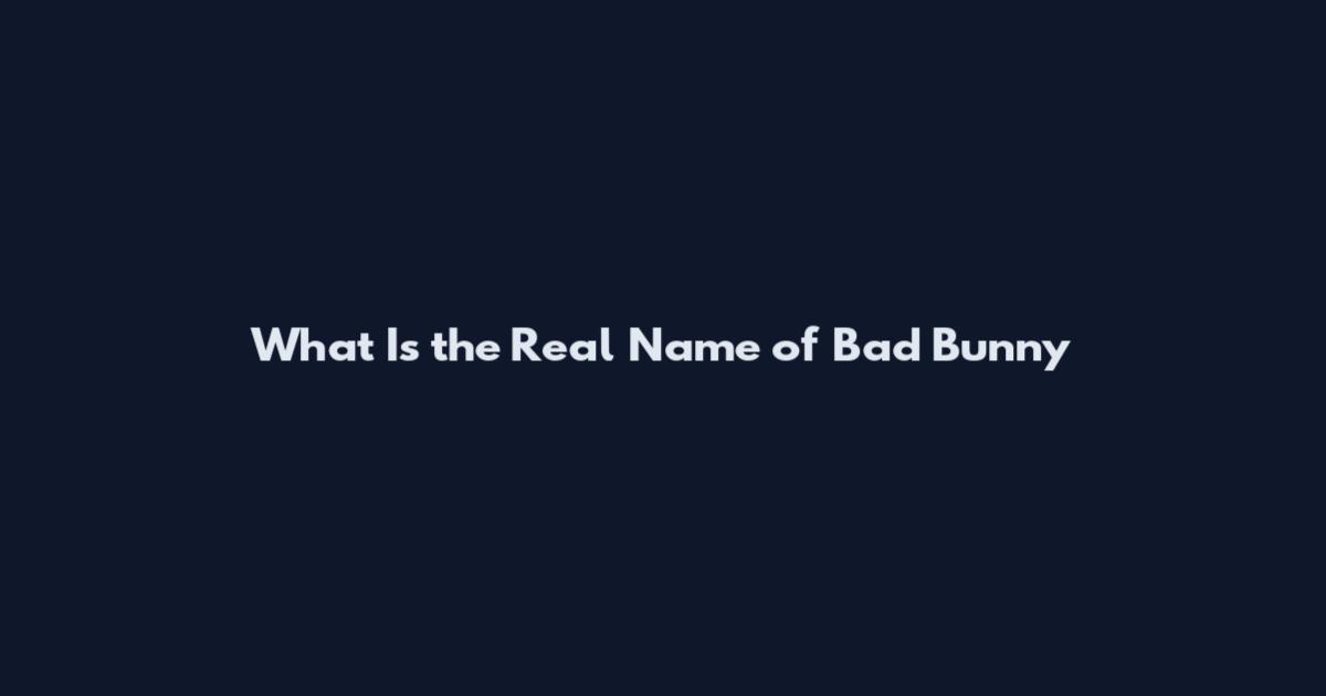 What Is the Real Name of Bad Bunny