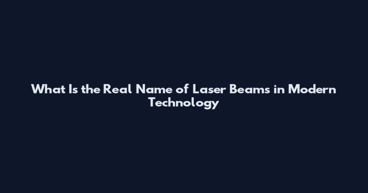 What Is the Real Name of Laser Beams in Modern Technology