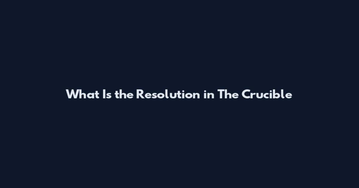 What Is the Resolution in The Crucible