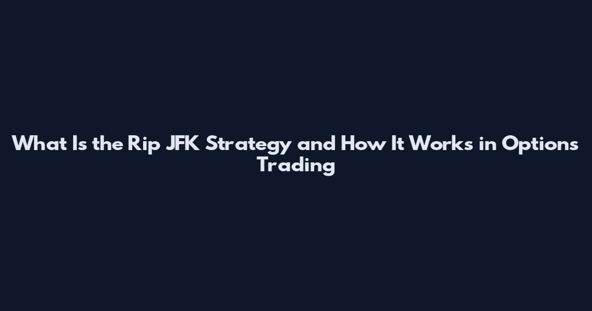 What Is the Rip JFK Strategy and How It Works in Options Trading