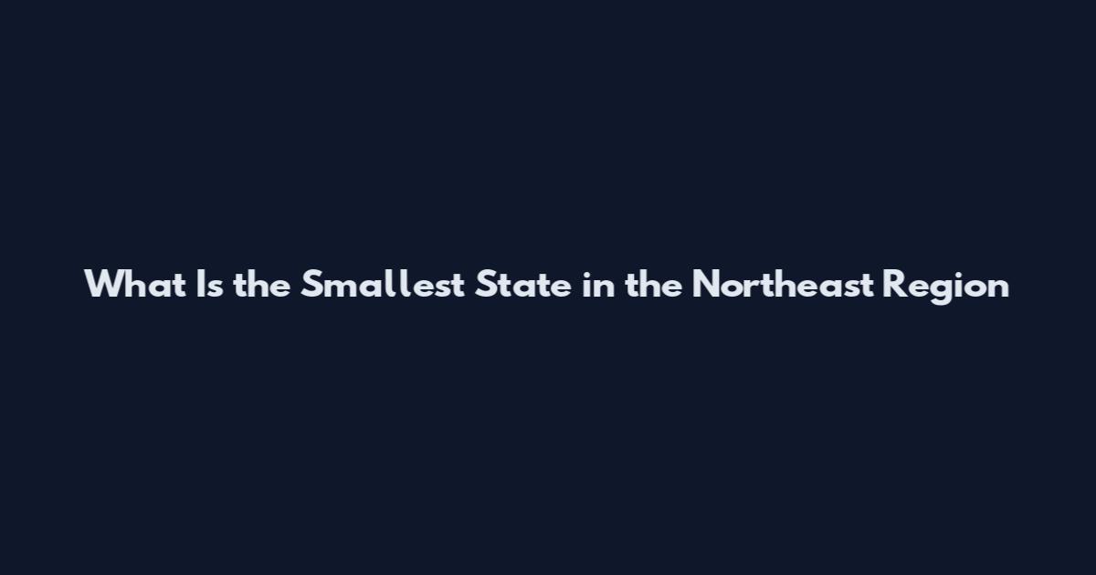 What Is the Smallest State in the Northeast Region