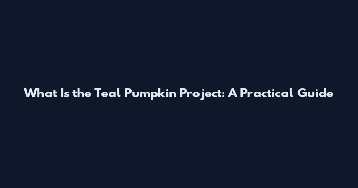 What Is the Teal Pumpkin Project: A Practical Guide