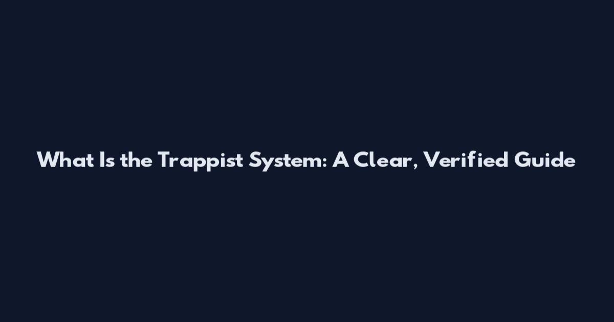 What Is the Trappist System: A Clear, Verified Guide