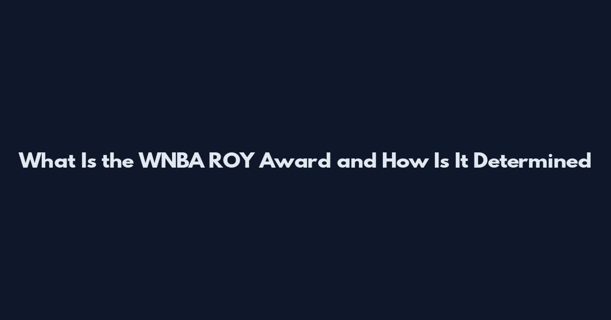 What Is the WNBA ROY Award and How Is It Determined