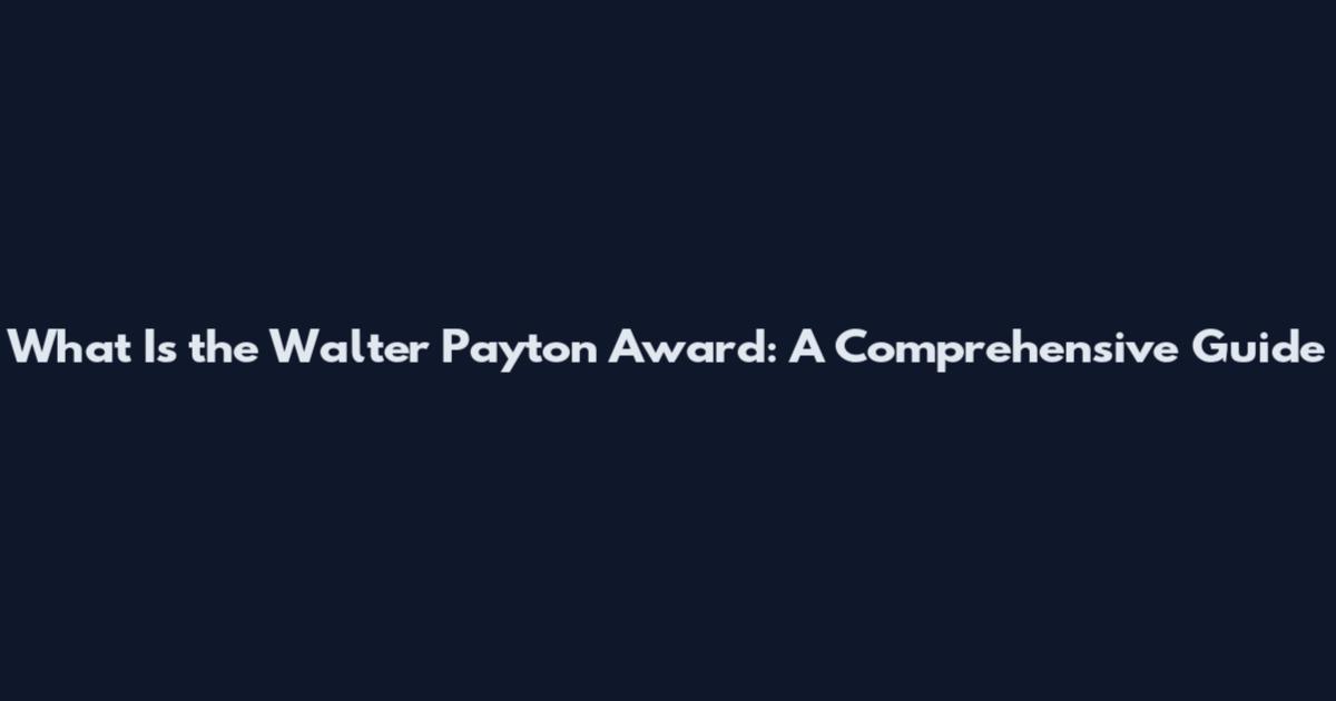 What Is the Walter Payton Award: A Comprehensive Guide