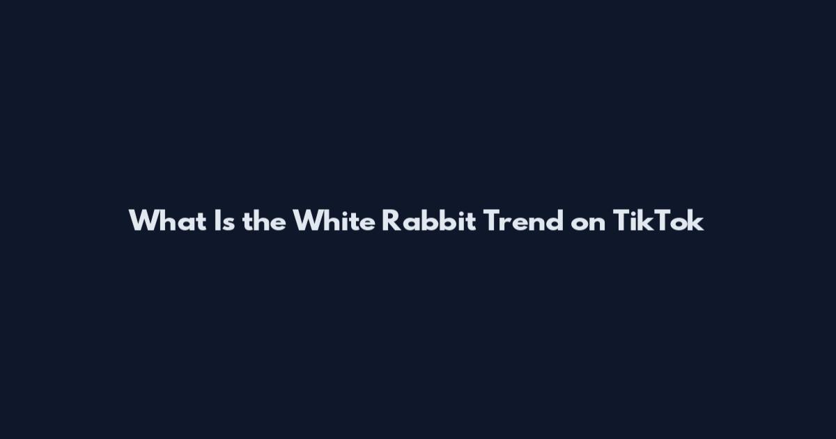 What Is the White Rabbit Trend on TikTok