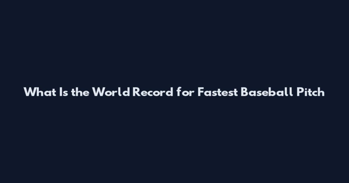 What Is the World Record for Fastest Baseball Pitch