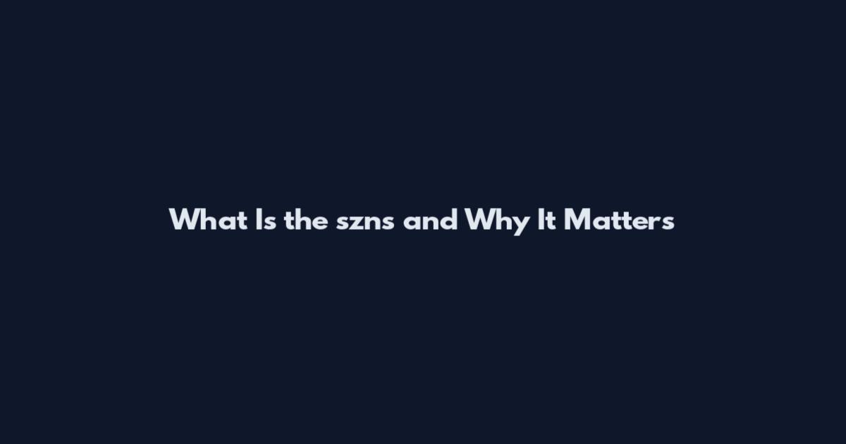 What Is the szns and Why It Matters