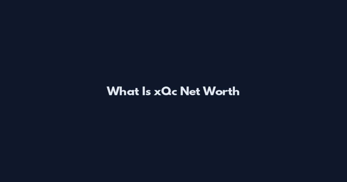 What Is xQc Net Worth