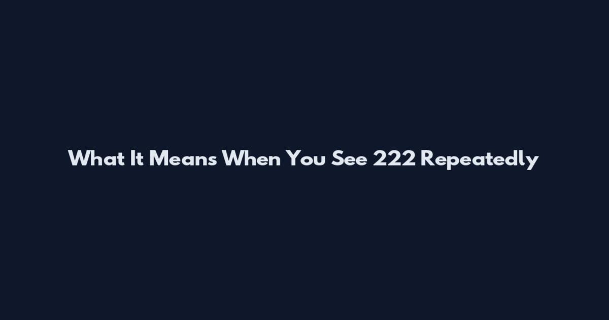 What It Means When You See 222 Repeatedly