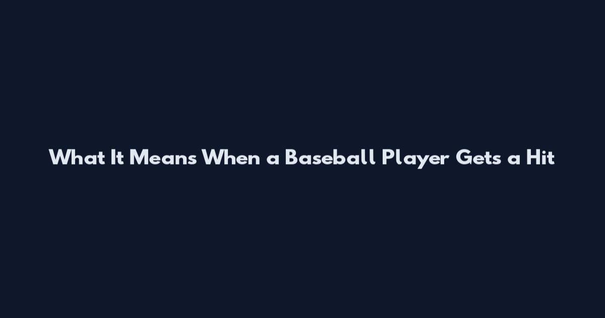 What It Means When a Baseball Player Gets a Hit