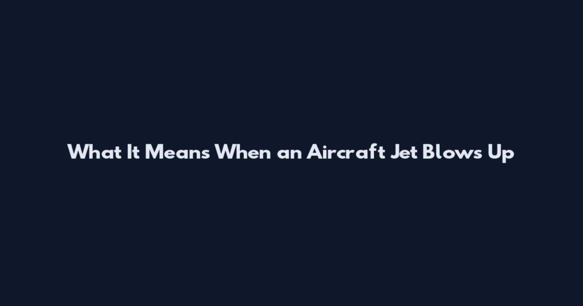 What It Means When an Aircraft Jet Blows Up