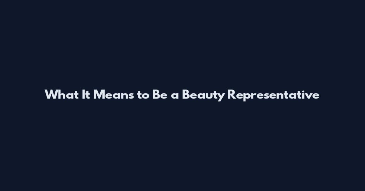 What It Means to Be a Beauty Representative