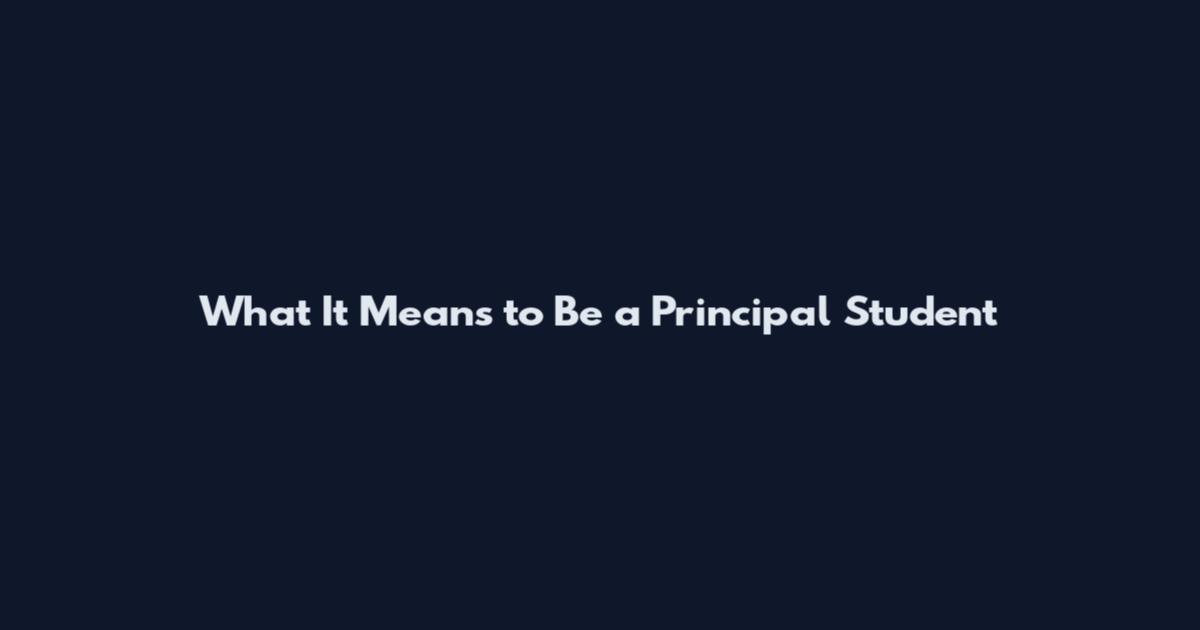 What It Means to Be a Principal Student