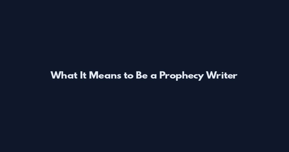 What It Means to Be a Prophecy Writer