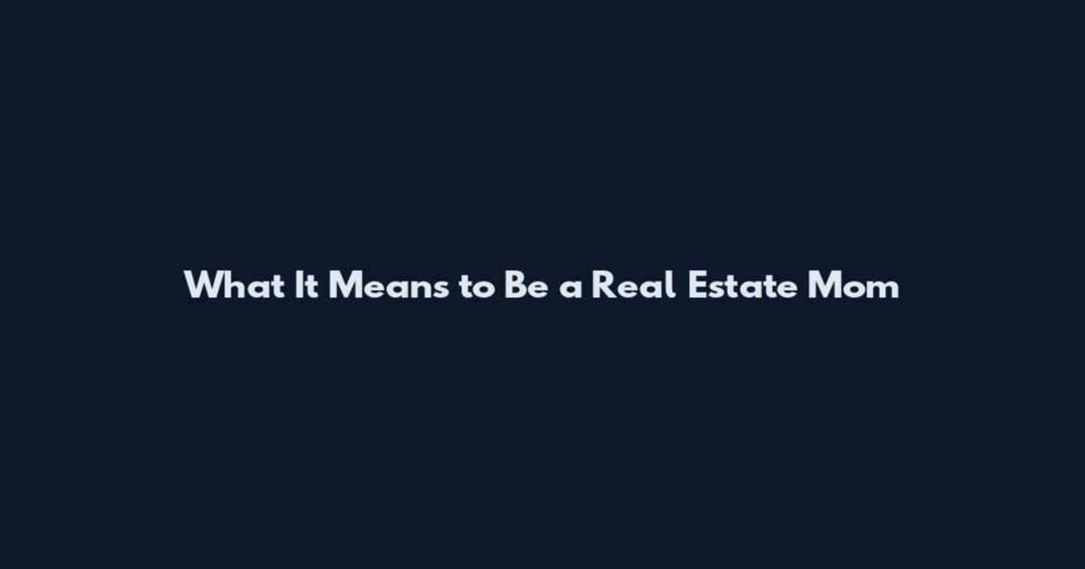 What It Means to Be a Real Estate Mom