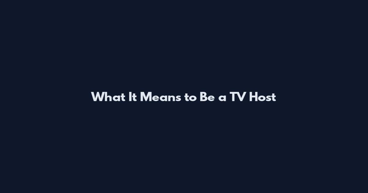 What It Means to Be a TV Host