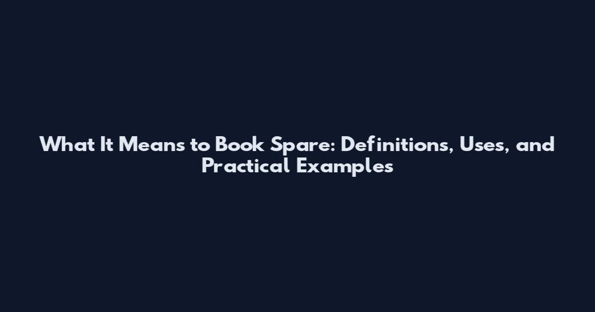 What It Means to Book Spare: Definitions, Uses, and Practical Examples