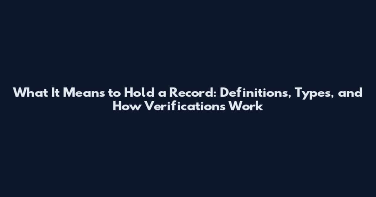 What It Means to Hold a Record: Definitions, Types, and How Verifications Work
