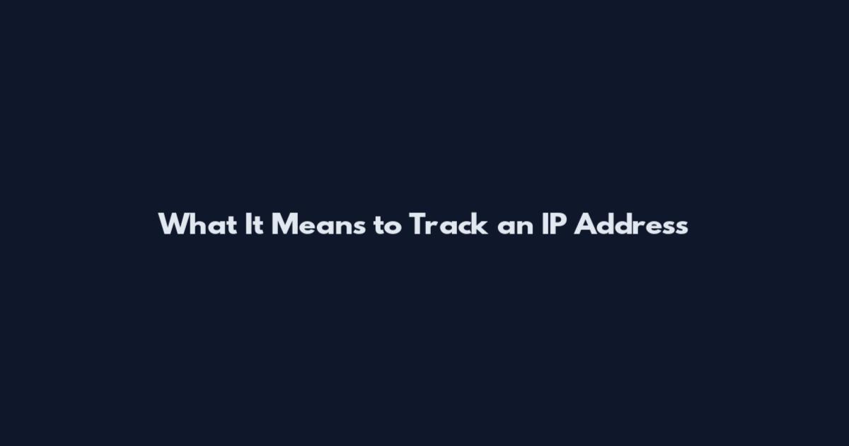 What It Means to Track an IP Address