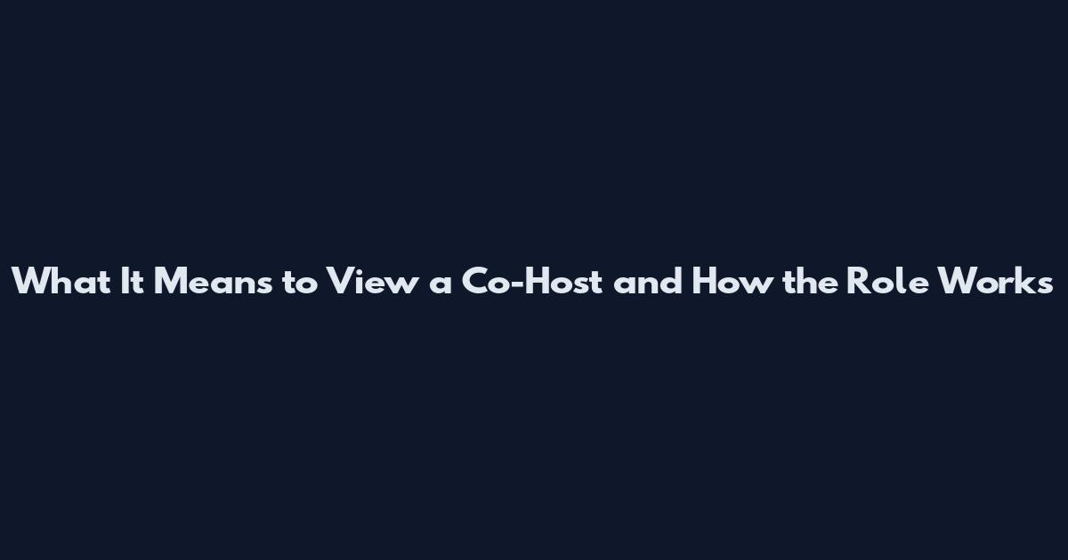 What It Means to View a Co-Host and How the Role Works