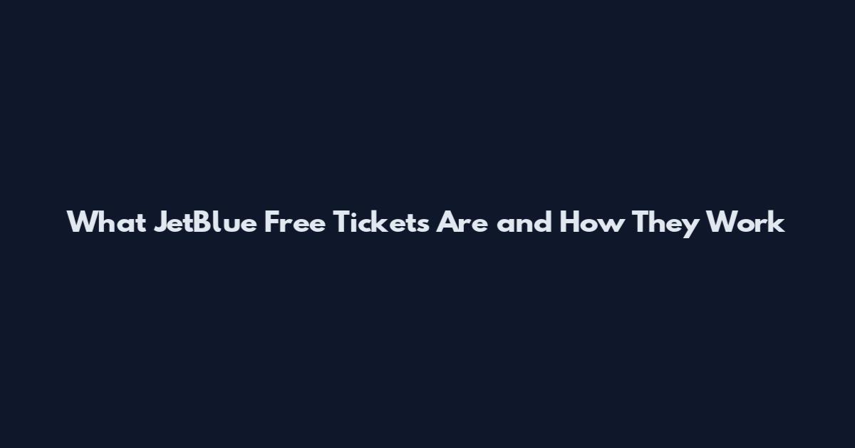 What JetBlue Free Tickets Are and How They Work