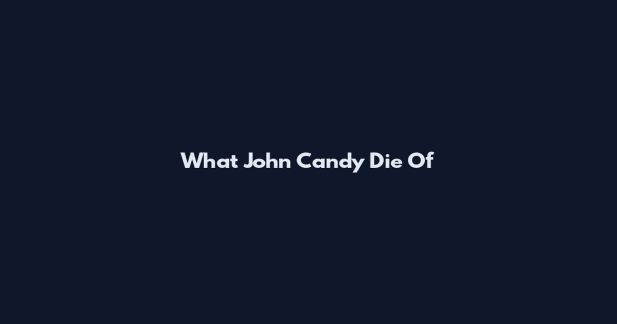 What John Candy Die Of