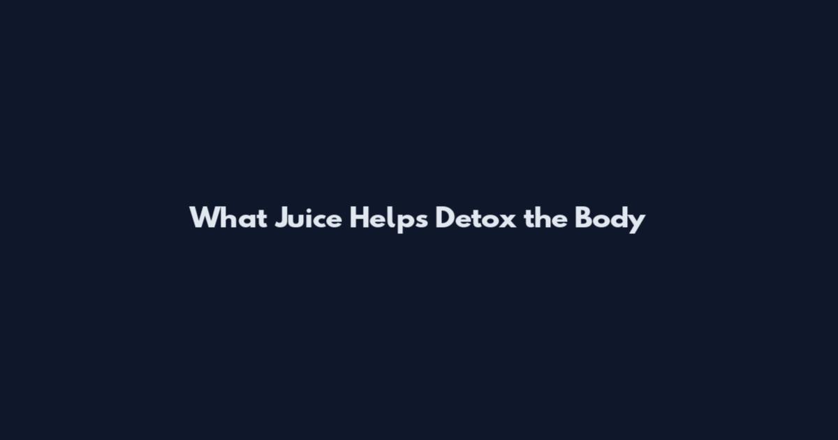 What Juice Helps Detox the Body