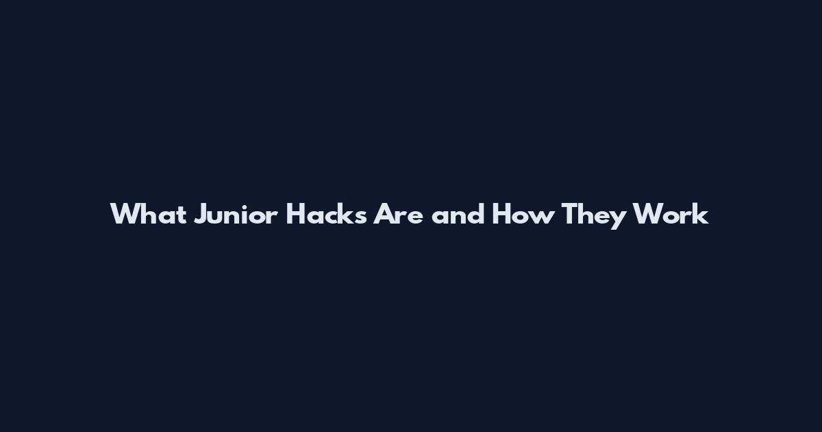 What Junior Hacks Are and How They Work