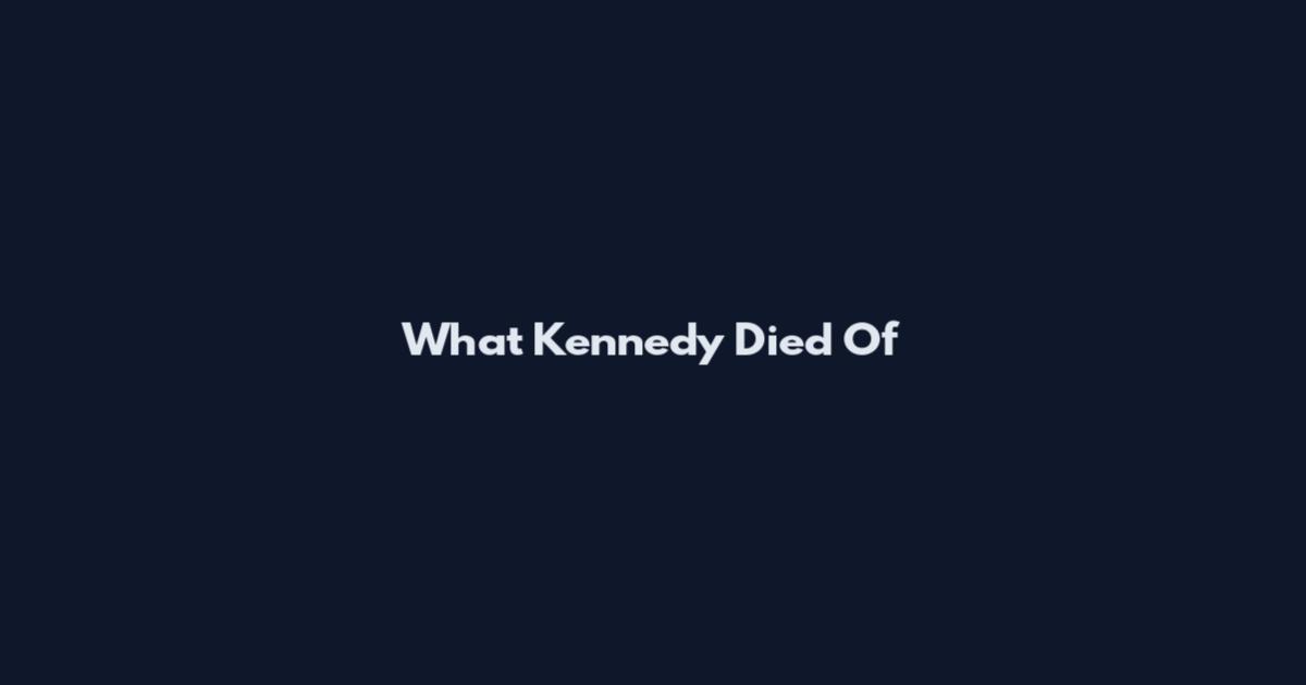 What Kennedy Died Of