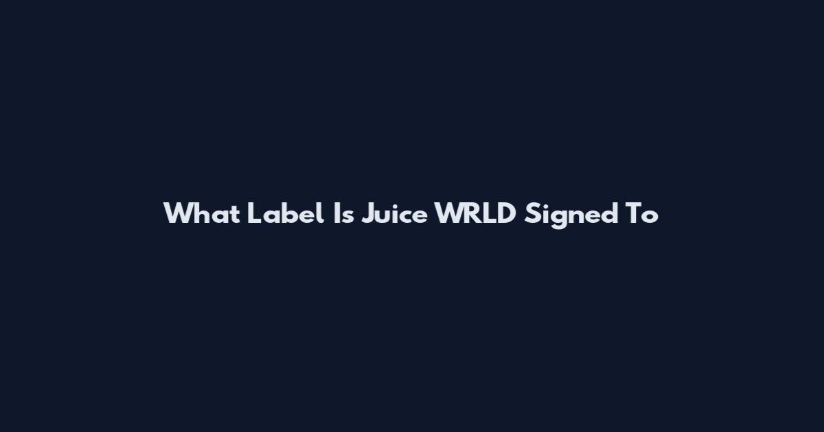What Label Is Juice WRLD Signed To
