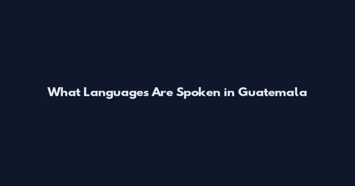 What Languages Are Spoken in Guatemala