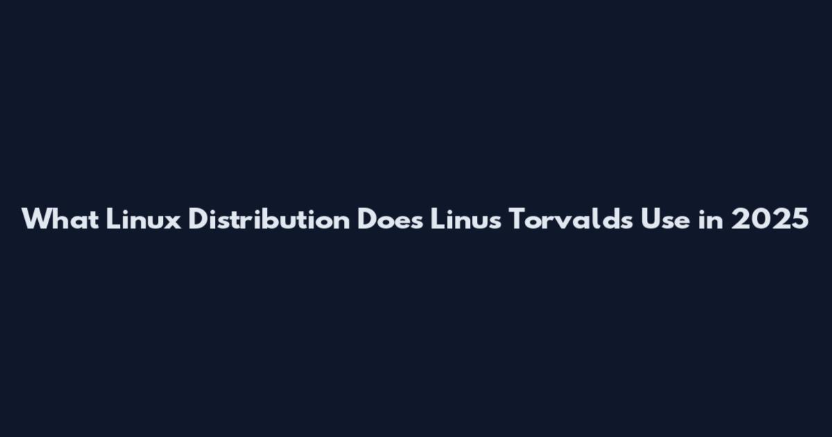 What Linux Distribution Does Linus Torvalds Use in 2025