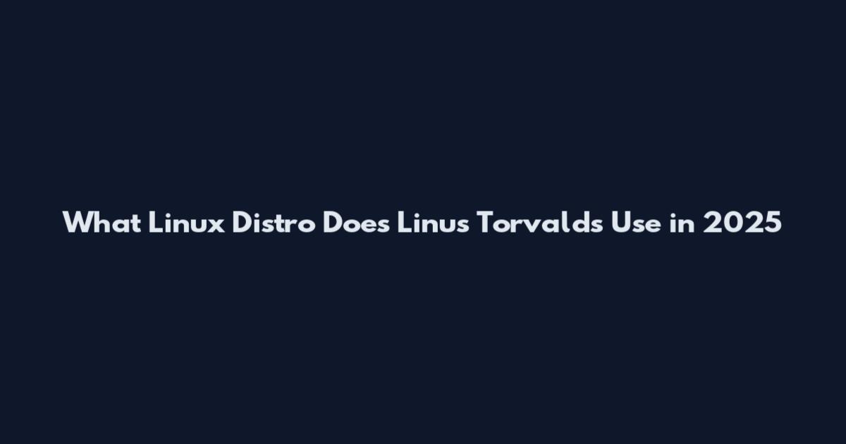 What Linux Distro Does Linus Torvalds Use in 2025