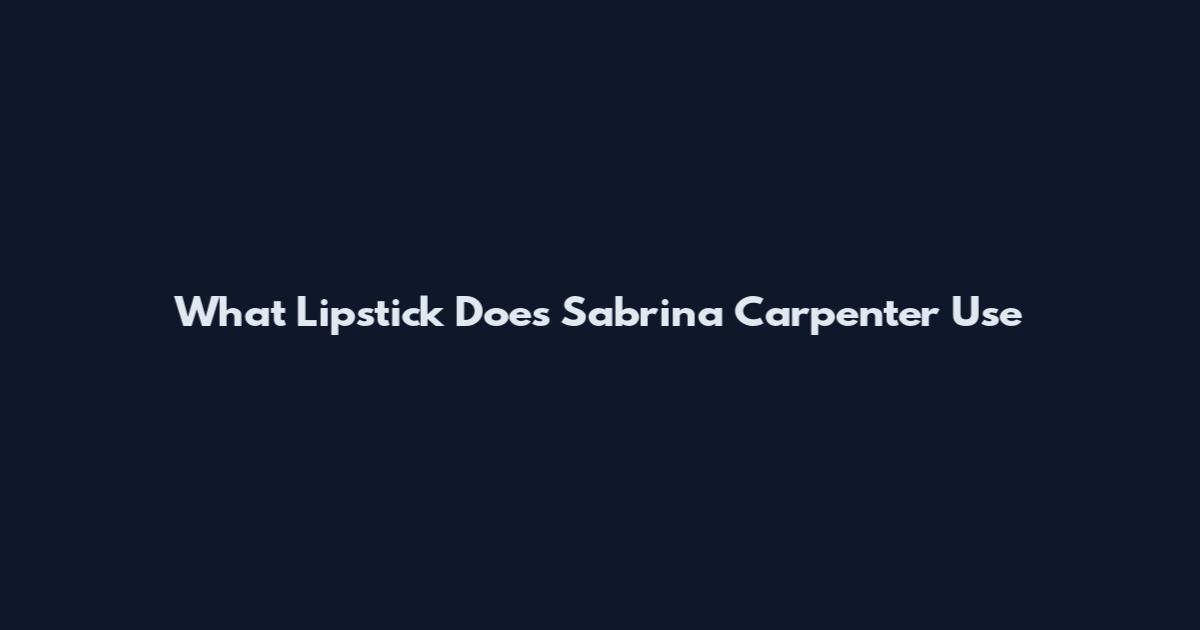 What Lipstick Does Sabrina Carpenter Use