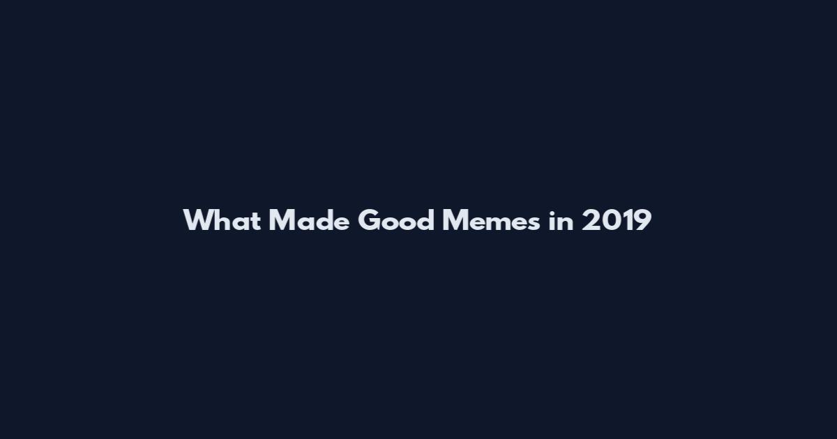 What Made Good Memes in 2019