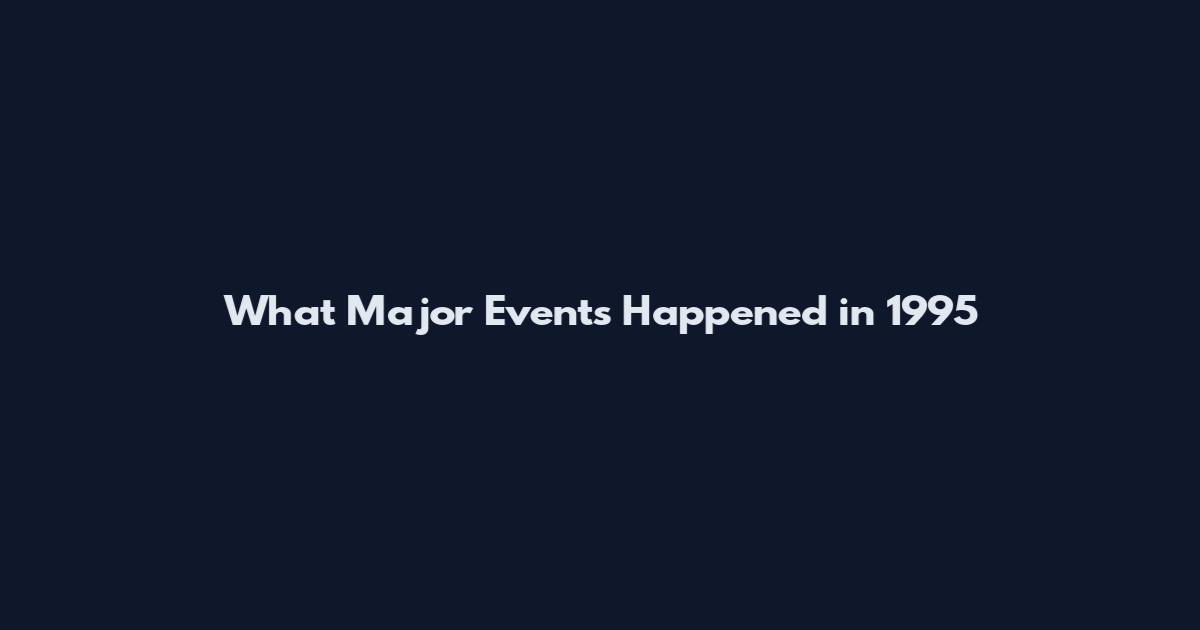 What Major Events Happened in 1995